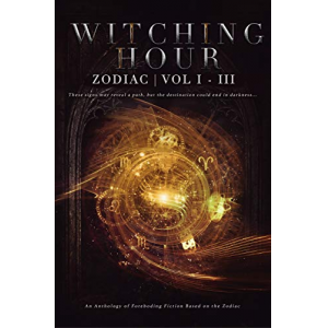 Witching Hour: Zodiac (Vol I - III) (Witching Hour Anthologies Book 3)