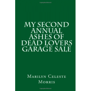 My Second Annual Ashes of Dead Lovers Garage Sale (My Ashes of Dead Lovers Garage Sale) (Volume 2)