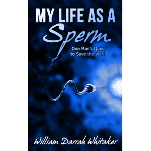 My Life as a Sperm : One Man's Quest to Save the World