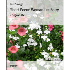 Short Poem: Woman I'm Sorry: Forgive Me