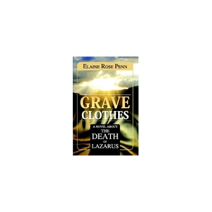 Grave Clothes: A Novel About the Death of Lazarus