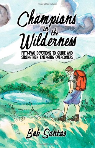 Champions in the Wilderness: Fifty-two Devotions to Guide and Strengthen Emerging Overcomers