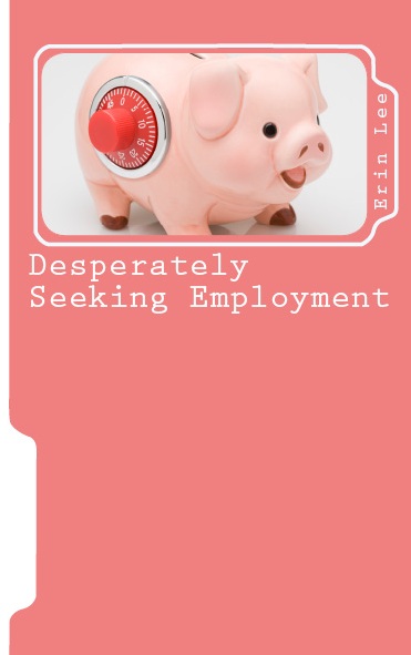 Desperately Seeking Employment: A Memoir of Misadventures