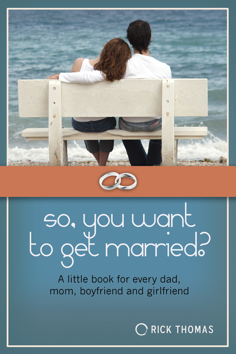 So, you want to get married? A little book for every dad, mom, boyfriend, and girlfriend