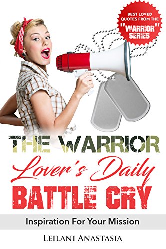 The Warrior Lover’s Daily Battle Cry: Inspiration For Your Mission (The