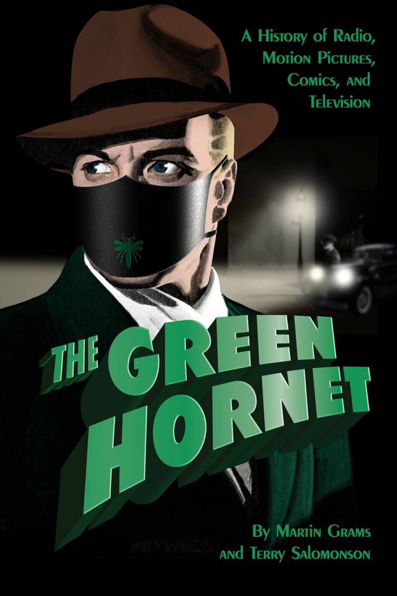 The Green Hornet: A History of Radio, Motion Pictures, Comics and Television