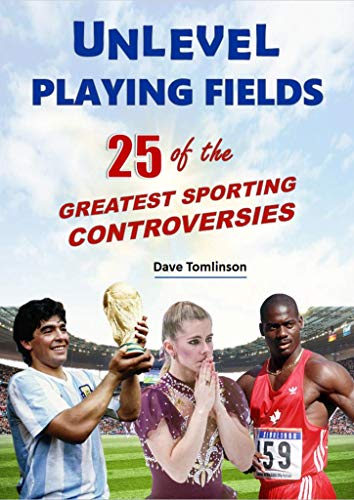 Unlevel Playing Fields: 25 of the Greatest Sporting Controversies