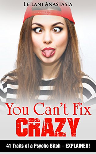 You Can't Fix Crazy: 41 Traits of a Psycho Bitch - EXPLAINED!