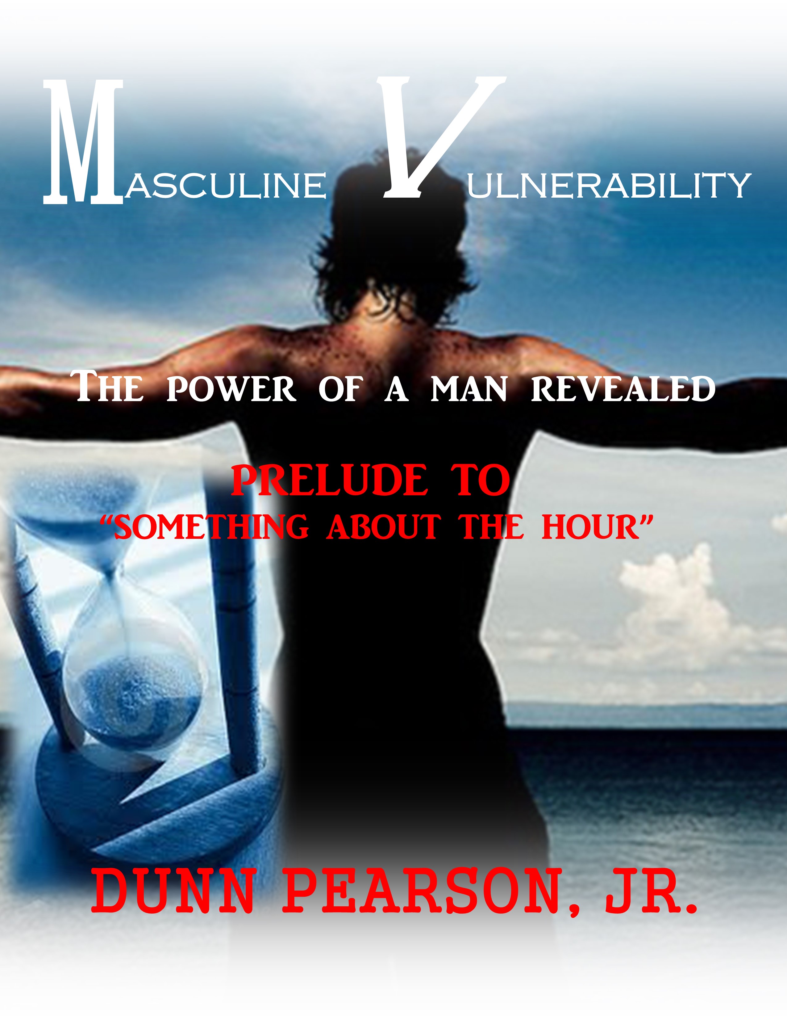 MASCULINE VULNERABILITY: the power of a man revealed