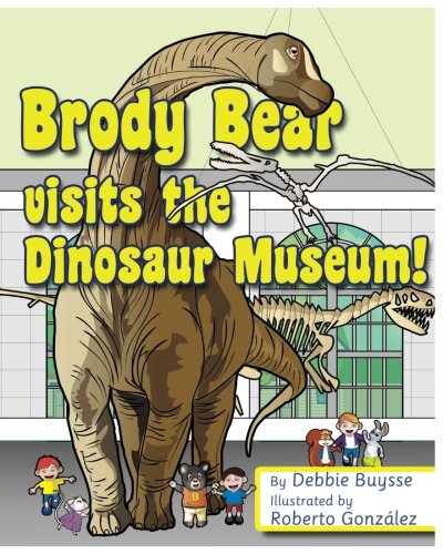 Brody Bear Visits the Dinosaur Museum! (Adventures of Brody Bear)
