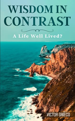 WISDOM IN CONTRAST: A Life Well Lived?