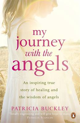My Journey With The Angels Author: Patricia Buckley