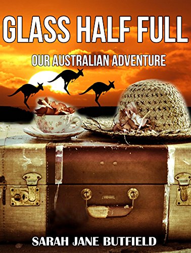 Glass Half Full: Our Australian Adventure (Sarah Jane's Travel Memoir Series Book 1)