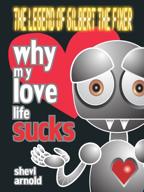 Why My Love Life Sucks (The Legend of Gilbert the Fixer, book one)