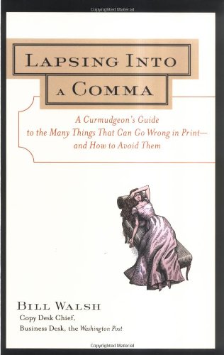 Lapsing Into a Comma : A Curmudgeon's Guide to the Many Things That Can Go Wrong in Print--and How to Avoid Them