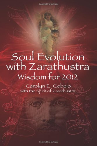Soul Evolution with Zarathustra: Wisdom for 2012