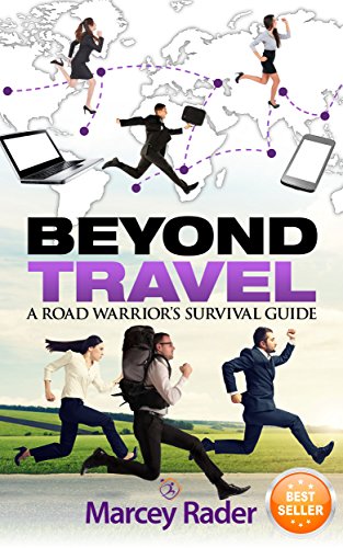 Beyond Travel: A Road Warrior's Survival Guide