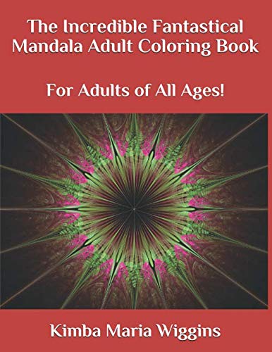 The Incredible Fantastical Mandala Adult Coloring Book: For Adults of All Ages!