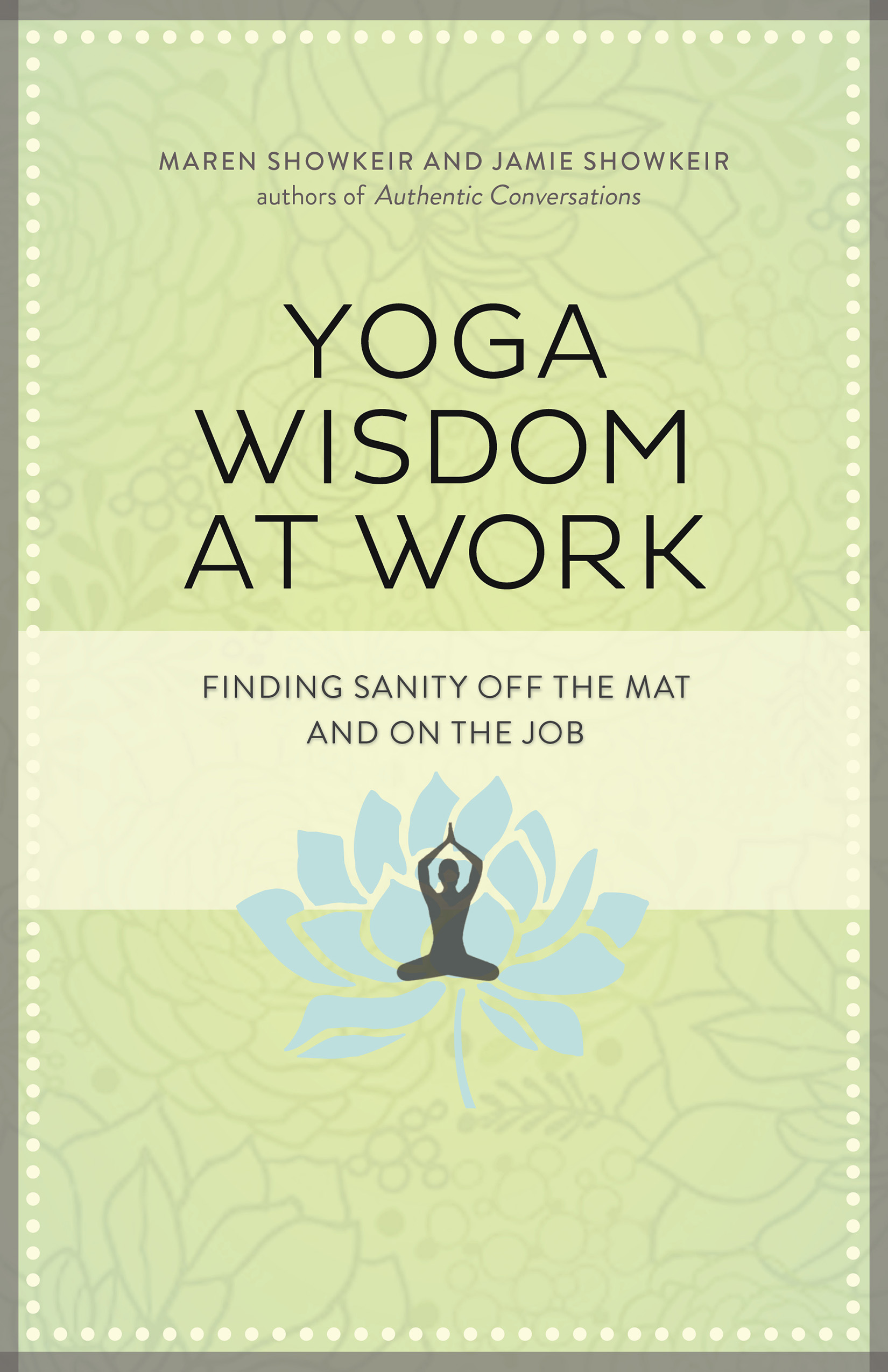 Yoga Wisdom at Work: Finding Sanity Off the Mat and On the Job.