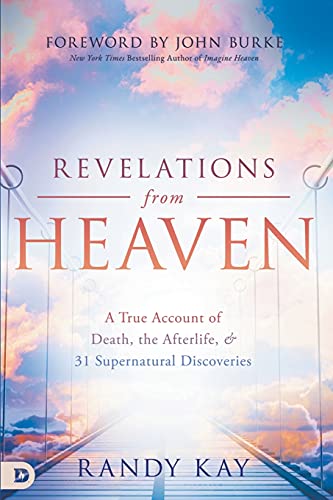 Revelations from Heaven: A True Account of Death, the Afterlife, and 31 Supernatural Discoveries