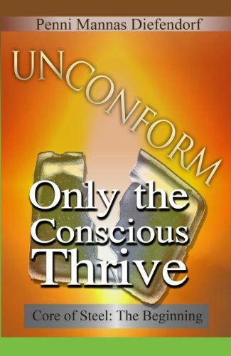 UN CONFORM: Only the conscious thrive (Core of Steel: The Step by Step Guide to Consciousness)