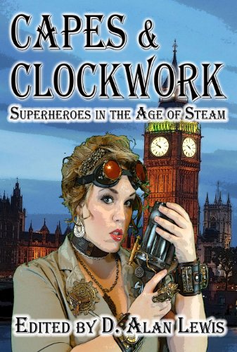 Capes & Clockwork: Superheroes in the Age of Steam