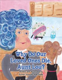 Why Do Our Loved Ones Die, Aunt Lou?