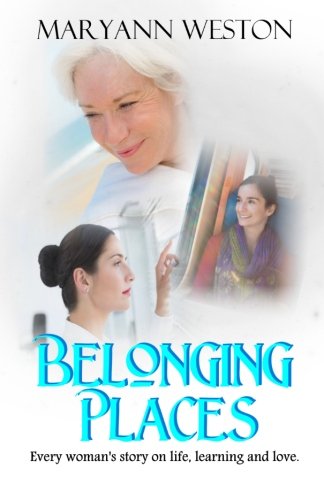 Belonging Places: Every woman's story on life, learning and love (Volume 1)