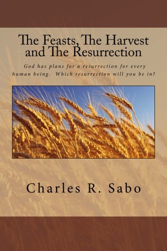 The Feasts, The Harvest and The Resurrection: This is the meat of the Holy Bible.  The scriptures link these three very important aspects in God's ... being.  Which resurrection will you have?
