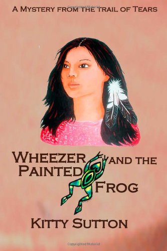 Wheezer & the Painted Frog: Mysteries From the Trail of Tears