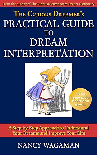The Curious Dreamer's Practical Guide to Dream Interpretation: A Step-by-Step Approach to Understand Your Dreams and Improve Your Life