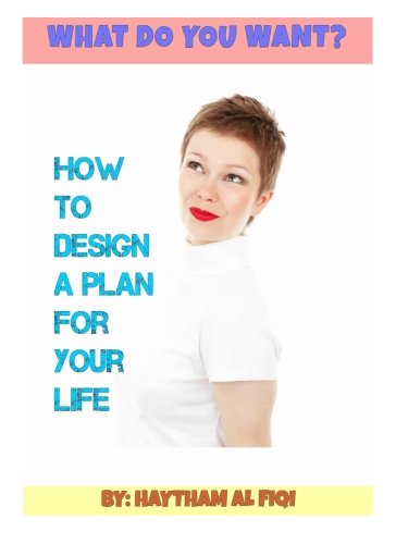 WHAT DO YOU WANT?  how to design a plan for your life: how to design a plan for your life