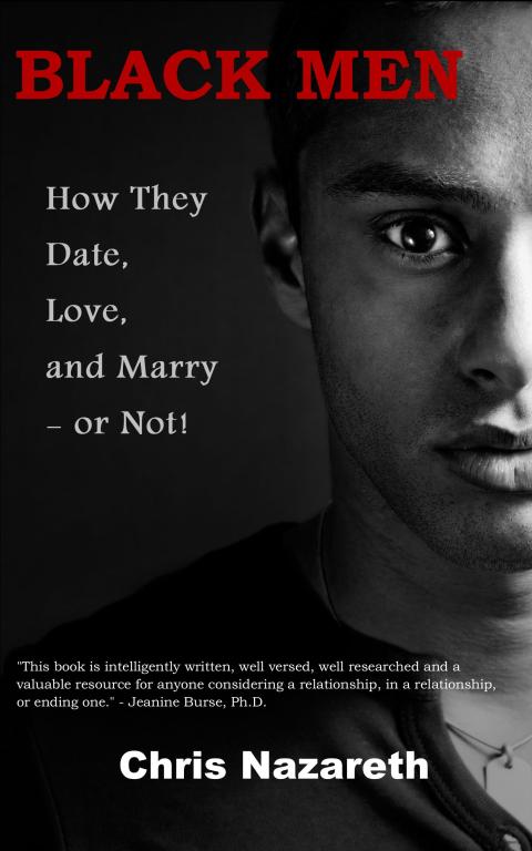 BLACK MEN: How They Date, Love, and Marry - or Not!