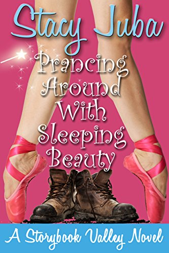 Prancing Around With Sleeping Beauty: A Storybook Valley Sweet Romantic Comedy