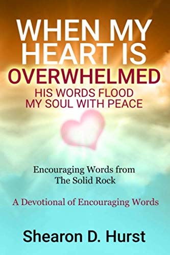 WHEN MY HEART IS OVERWHELMED: HIS WORDS FLOOD MY SOUL WITH PEACE