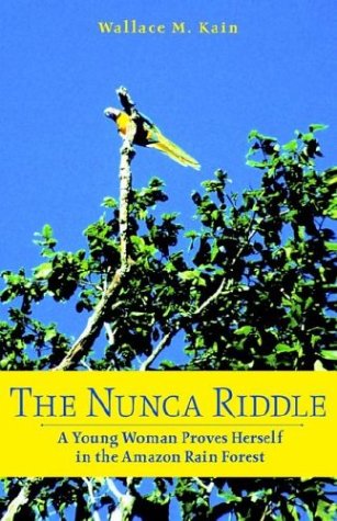 The Nunca Riddle: A Young Woman Proves Herself in the Amazon Rain Forest