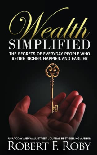Wealth Simplified: The Secrets of Everyday People Who Retire Richer, Happier, and Earlier