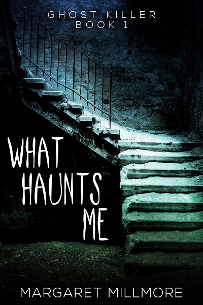 What Haunts Me (Ghost Killer - Book I)