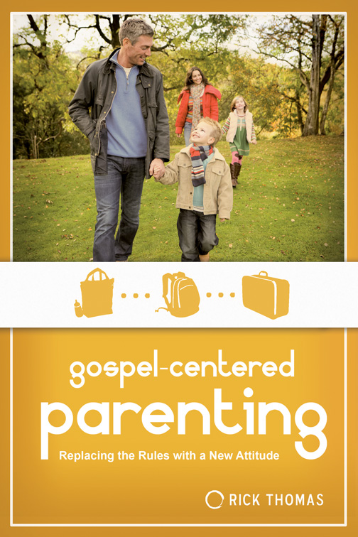 Gospel-Centered Parenting: Replacing the Rules with a New Attitude