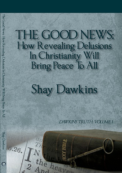 The Good News: How Revealing Delusions In Christianity Will Bring Peace To All