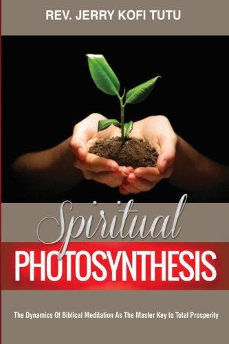 Spiritual photosynthesis: The dynamics of biblical meditation as the master key to total prosperity