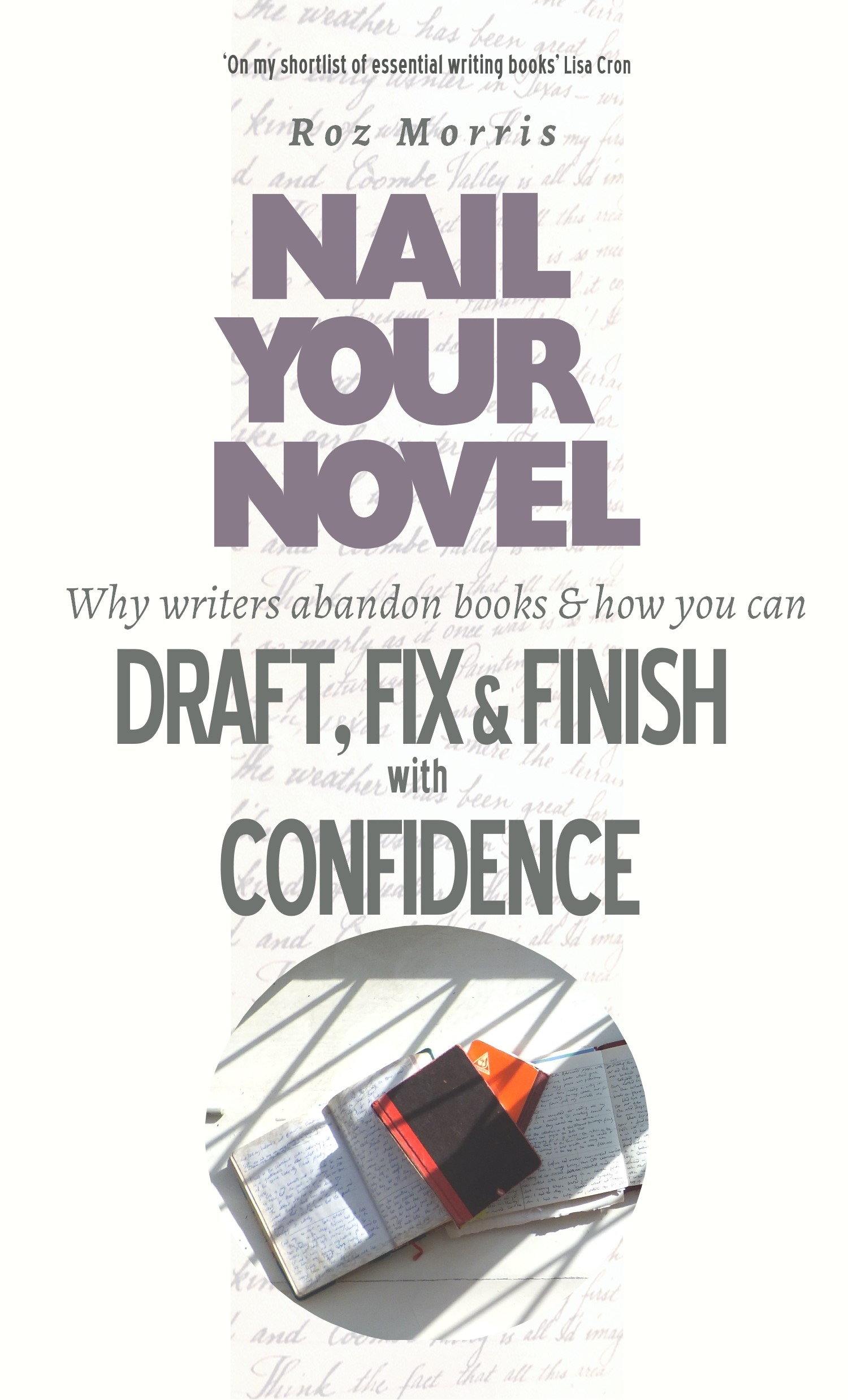 Nail Your Novel - Why Writers Abandon Books and how you can Draft, Fix and Finish with Confidence
