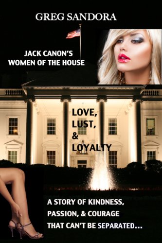Jack Canon's Women of the House: Love, Lust and Loyalty (A story of Kindness, Passion and Courage that can't be separated)
