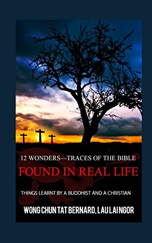 12 Wonders?Traces of the Bible Found in Real Life: things learnt by a Buddhist and a Christian