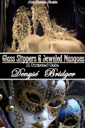 Glass Slippers & Jeweled Masques (a Romantic Cinderella Fairytale) (Twisted Fairy Tales Book 9)
