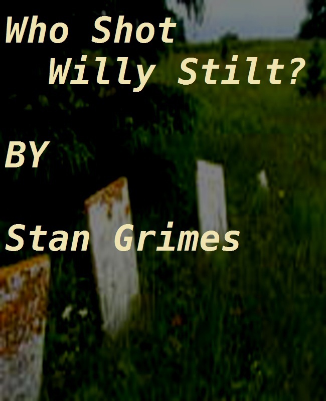 Who Shot Willy Stilt?