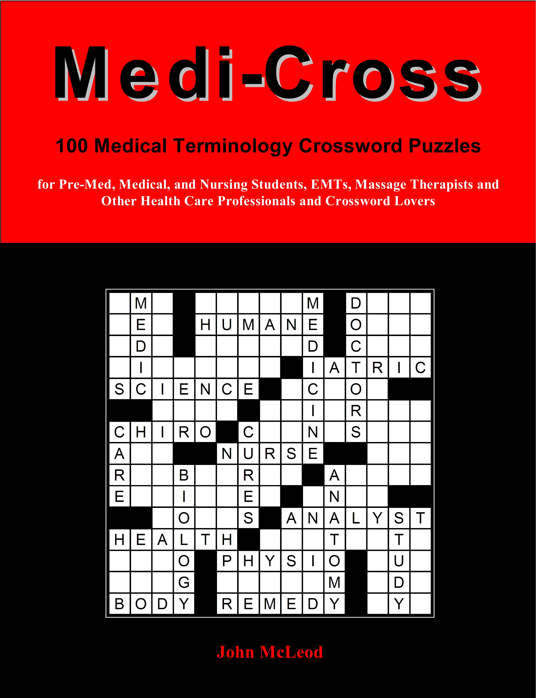 Medi-Cross: 100 Medical Terminology Crossword Puzzles for Pre-Med, Medical, and Nursing Students, EMTs, Massage Therapists and Other Health Care Professionals and Crossword Lovers (Volume 1)