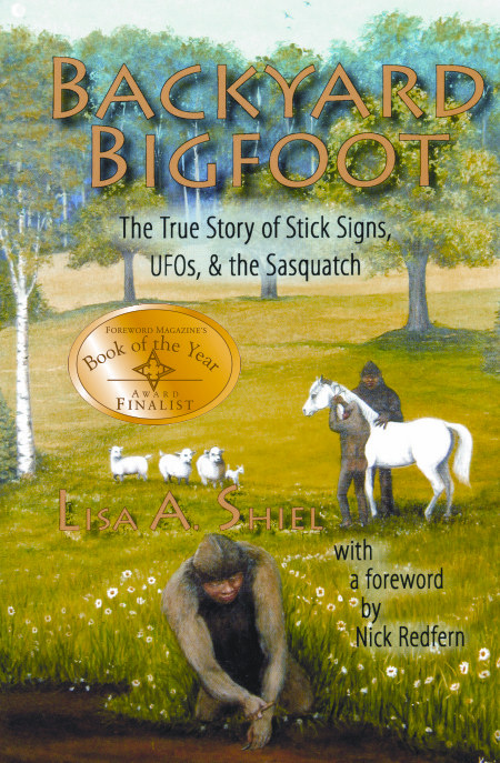 Backyard Bigfoot: The True Story of Stick Signs, UFOs, & the Sasquatch