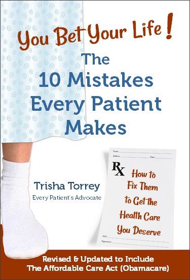 You Bet Your Life! The 10 Mistakes Every Patient Makes (How to Fix Them to Get the Health Care You Deserve)