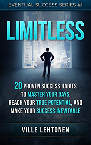 Limitless: 20 Proven Success Habits to Master Your Days, Reach Your True Potential, and Make Your Success Inevitable (Eventual Success Series)